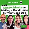 Mandy Schmitz on Making a Good Home for Your Good Dog