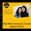 213: Why White Americans Turned Against Unions