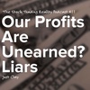 Our Profits Are “Unearned”? Liars
