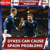 Episode 616: Lyndon Dykes can cause Spain problems in Euro qualifier