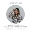 Living in A Social Media Obsessed World — with Sadie Robertson Huff