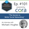 Episode 101: “The Secrets to Better Social Networking” with Michael J. Hughes 