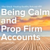 Being Calm and Prop Firm Accounts