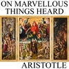 On Marvellous Things Heard by Aristotle