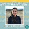 Transitioning with Community, Science, and Traditional Wisdom with Nicole Horseherder