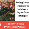 4: Saving Money During The Holidays w/ Bryan from BSimple