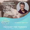 Courageous Conversations: The Key to a Strong Parent-Teen Relationship Dynamics with Elizabeth Bennett