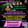 Episode 33: Knights of the Al-Aqsa Mosque’ - An Ethics Review of A Palestinian Liberation Game
