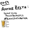 EP 59 - Antar Keith: George Floyd, Police Brutality, and #BlackLivesMatter