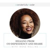 Healing From Co-Dependency And Shame — With Irene Rollins