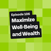Maximize Well-Being and Wealth