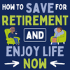 How to Save for Retirement and Enjoy Life Now (Episode 126)