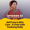 Episode 032: Self Care is Skin Care - A Chat with Fonkeng Dolly