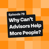 Why Can’t Advisors Help More People?