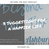 #031: 3 Suggestions for a Happier Life