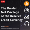 The Burden, Not Privilege, of the Reserve Credit Currency - Daily Live 3.1.23 | E327