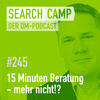 15 Minuten SEO-Beratung, die Dir jahrelange Probleme ersparen! [Search Camp 245]