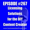 #267 - Licensing Solutions for the DIY Content Creator