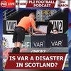 Episode 620: VAR has been a disaster in Scottish football claims Tam McManus 