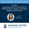 Ep 309: Leveraging Structured Notes To Differentiate A Highly-Leveraged $300M Solo Practice With Anh Tran