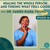 Healing the Whole Person and Finding what Feels Good with Dr. Fanike-Kiara Young