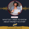 What Do I Need To Know About Money To Start