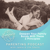 Deepen Your Family Bonds With These 3 Principles 