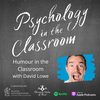 Humour in the Classroom with David Lowe