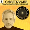 Ep 08: Consciousness Catch-up with Garret Kramer