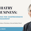 #62: Psychiatry and Business: Championing for Comprehensive Health Management