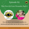Episode 85: The Five (5) Core Wounds, Part 2 with Alyssa Scolari, LPC