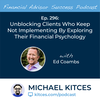 Ep 296: Unblocking Clients Who Keep Not Implementing By Exploring Their Financial Psychology with Ed Coambs