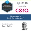 Episode 138: “Governance of Public Sector Projects” with Gerry Galvin