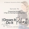 Episode 96: Conquering Anxiety: 5 Tips for Starting Something New