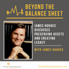 Revisited - James Hughes Discusses Preserving Assets and Creating Legacy