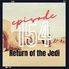 Ep154 - The Return of the Jedi