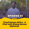 Episode 033: A Chat with Samoa Shang (Fai Woo Kitaav) - Co-Founder of Cloud Heroes Africa