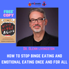 How To Stop Binge Eating and Emotional Eating Once and For All – Dr. Glenn Livingston Ep. 188