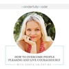 How To Overcome People Pleasing And Live Courageously With Grace Valentine