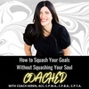 How To Squash Your Goals Without Squashing Your Soul