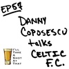 EP 57 - Danny Coposescu: Celtic FC's Championship Win