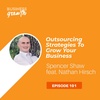 Outsourcing Strategies to Grow Your Business with Nathan Hirsch - Episode 101