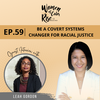 59. Be a Covert Systems Changer for Racial Justice with Leah Gordon, Associate Dean, Boston College