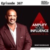 PPP 367 | What If They Don't Follow Your Advice? How to Amplify Your Influence, with Rene Rodriguez