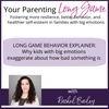 253: LONG GAME BEHAVIOR EXPLAINER: Why kids with big emotions exaggerate about how bad something is