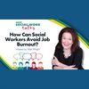 EP79: How Can Social Workers Avoid Job Burnout?