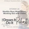 Episode 60: Healthy Busy Mom Series - Working Out With Littles