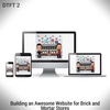 DTFT 2: Building an Awesome Website for Brick and Mortar Stores