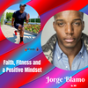 Faith, Fitness and a Positive Mindset with Actor/Director Jorge Blamo, Episode 202