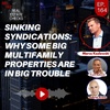 Ep164: Sinking Syndications: Why Some Big Multifamily Properties Are in Big Trouble - Marco Kozlowski